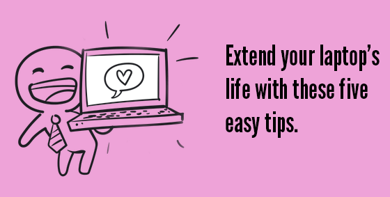 Extend the life of your laptop.