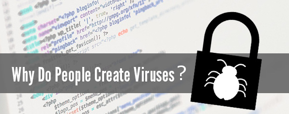 Why Do People Create Viruses?